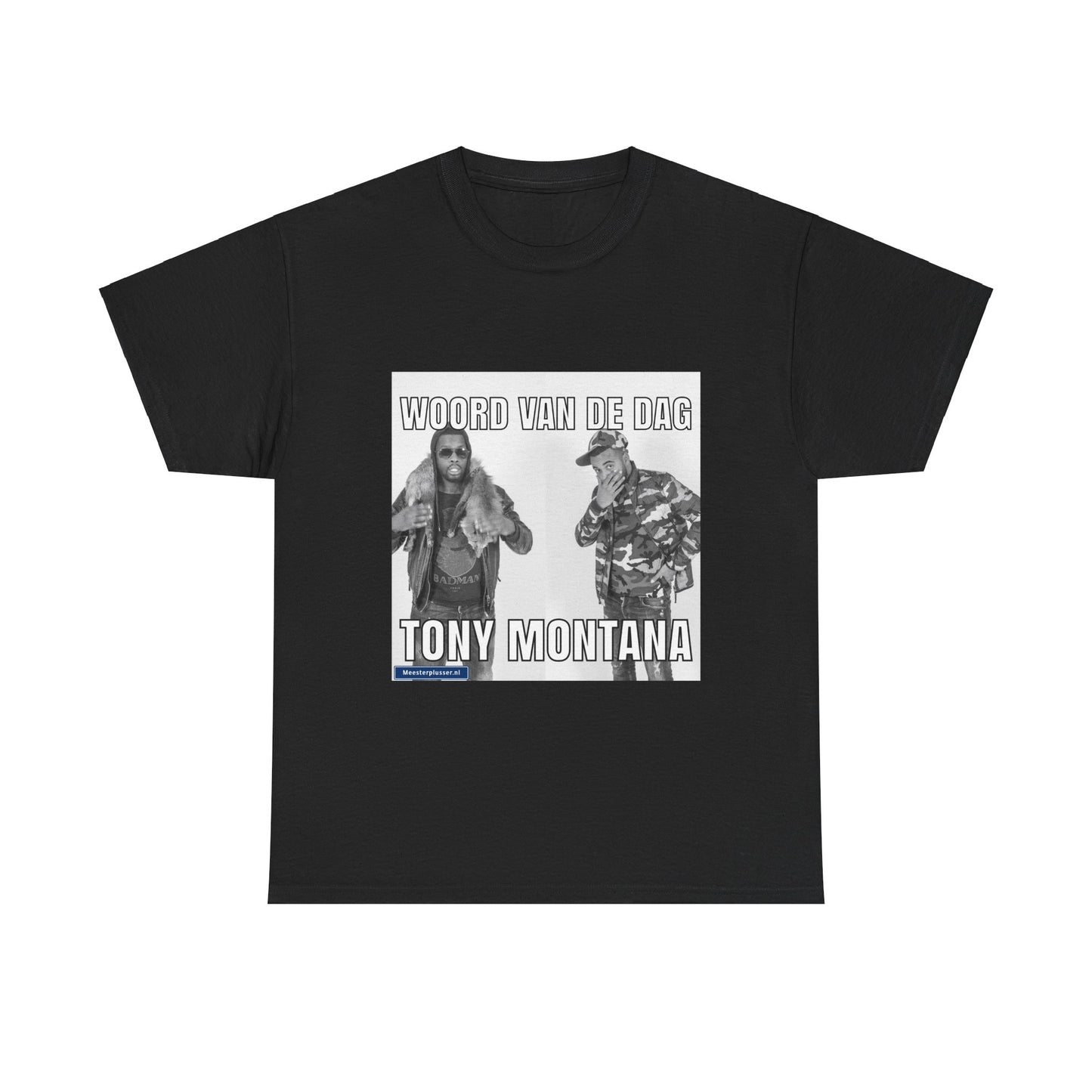 ''Tony Montana'' Word of the day T-shirt - Meesterplusser.nl