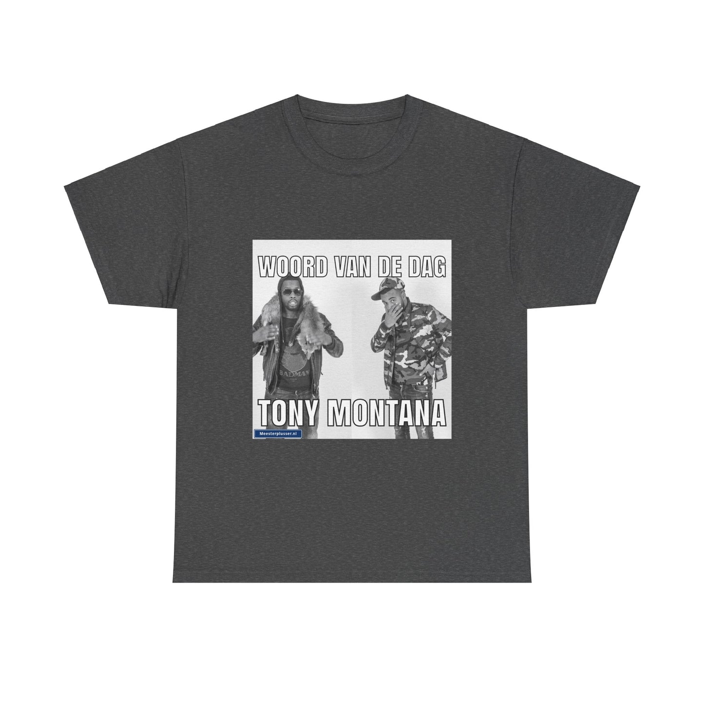 ''Tony Montana'' Word of the day T-shirt - Meesterplusser.nl